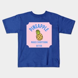 Pineapple Makes Everything Better Kids T-Shirt